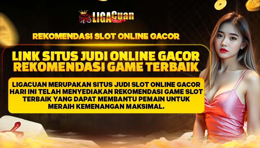 LIGACUAN🏆Rekomendasi Situs Online Slot Terpercaya Mudah Menang Gacor Hari Ini